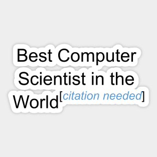 Best Computer Scientist in the World - Citation Needed! Sticker